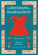 Lamentations of Nezahualcyotl: Nahuatl Poems