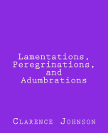 Lamentations, Peregrinations, and Adumbrations