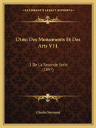 L'Ami Des Monuments Et Des Arts V11: 1 De La Seconde Serie (1897)