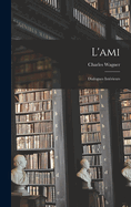 L'Ami: Dialogues Interieurs