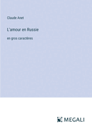 L'amour en Russie: en gros caract?res