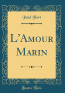 L'Amour Marin (Classic Reprint)