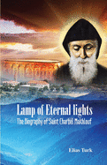 Lamp of Eternal Lights: The Biography of Saint Charbel Makhlouf (1828-1898)