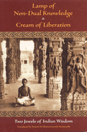 Lamp of Non-Dual Knowledge & Cream of Liberation: Two Jewels of Indian Wisdom
