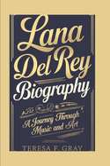 Lana del Rey Biography: A Journey Through Music and Art