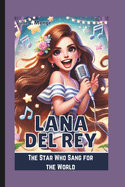 Lana del Rey: The Star Who Sang for the World
