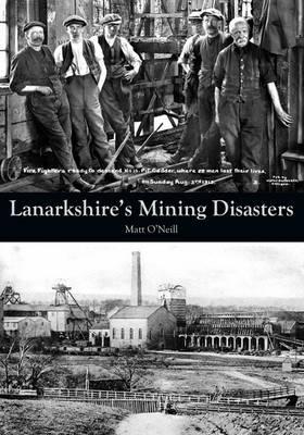 Lanarkshire's Mining Disasters - O'Neill, Matt
