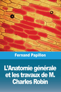 L'Anatomie gnrale et les travaux de M. Charles Robin