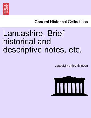 Lancashire. Brief Historical and Descriptive Notes, Etc. - Grindon, Leopold Hartley