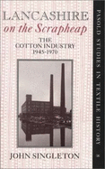 Lancashire on the Scrapheap: The Cotton Industry, 1945-1970