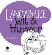 Lancashire Wit & Humour: Packed with Fun for All the Family - Zajac, Camilla (Editor)