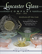 Lancaster Glass Company 1908-1937: Identification & Value Guide - Zastowney, John P