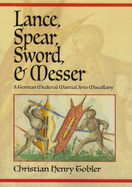 Lance, Spear, Sword, and Messer: A German Medieval Martial Arts Miscellany