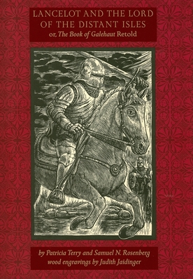 Lancelot and the Lord of the Distant Isles: Or, the Book of Galehaut Retold - Terry, Patricia, Professor, and Rosenberg, Samuel N