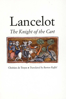 Lancelot: The Knight of the Cart - Chrtien de Troyes, and Raffel, Burton (Translated by)