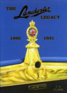 Lanchester Legacy: 1895 to 1931.Ed.C.S.Clark v. 1: A Trilogy of Lanchester Works