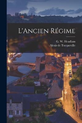 L'Ancien Rgime - de Tocqueville, Alexis, and Headlam, G W