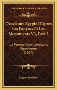 L'Ancienne Egypte D'Apres Les Papyrus Et Les Monuments V3, Part 2: La Femme Dans L'Antiquite Egyptienne (1907)