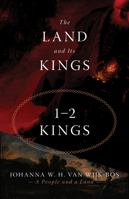 Land and its Kings: 1-2 Kings - Van Wijk-Bos, Johanna W. H.
