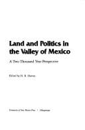 Land and Politics in the Valley of Mexico: A Two Thousand-Year Perspective - Harvey, H R
