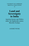 Land and Sovereignty in India: Agrarian Society and Politics under the Eighteenth-Century Maratha Svarajya