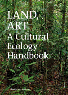 Land, Art: A Cultural Ecology Handbook