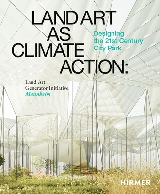 Land Art as Climate Action: Designing the 21st Century City Park: Land Art Generator Initiative, Mannheim - Monoian, Elisabeth (Editor), and Ferry, Robert (Editor)