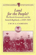 Land for the People?: The British Government and the Scottish Highlands C.1880-1925 - Cameron, Ewen A, Professor