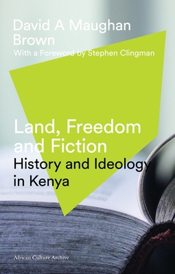 Land, Freedom and Fiction: History and Ideology in Kenya - Brown, David Maughan, and Clingman, Stephen (Foreword by)