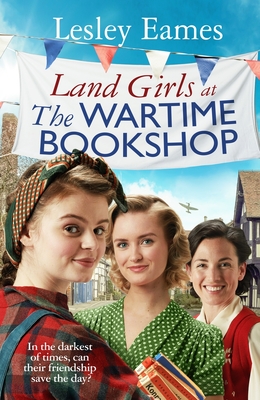 Land Girls at the Wartime Bookshop: Book 2 in the uplifting WWII saga series about a community-run bookshop, from the bestselling author - Eames, Lesley