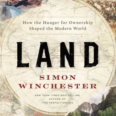 Land: How the Hunger for Ownership Shaped the Modern World - Winchester, Simon (Read by)