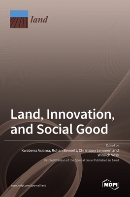 Land, Innovation, and Social Good - Asiama, Kwabena (Guest editor), and Bennett, Rohan (Guest editor), and Lemmen, Christiaan (Guest editor)