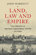 Land, Law and Empire: The Origins of British Territorial Power in India