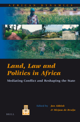 Land, Law and Politics in Africa: Mediating Conflict and Reshaping the State - Abbink, Jon (Editor), and de Bruijn, Mirjam (Editor)