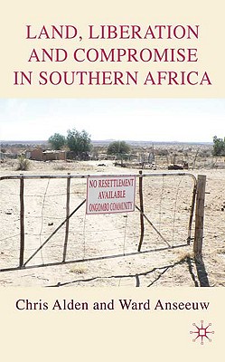 Land, Liberation and Compromise in Southern Africa - Alden, C, and Anseeuw, W