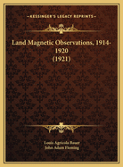 Land Magnetic Observations, 1914-1920 (1921)