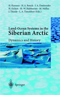 Land-Ocean Systems in the Siberian Arctic: Dynamics and History - Kassens, Heidemarie (Editor), and Bauch, Henning A (Editor), and Dmitrenko, Igor A (Editor)