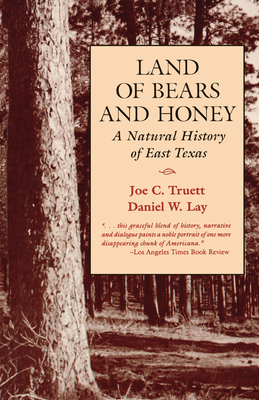 Land of Bears and Honey: A Natural History of East Texas - Truett, Joe C, and Lay, Daniel W