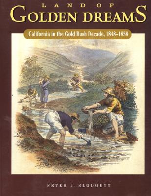 Land of Golden Dreams: California in the Gold Rush Decade, 1848-1858 - Blodgett, Peter J