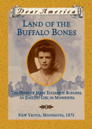 Land of the Buffalo Bones: The Diary of Mary Elizabeth Rodgers, an English Girl in Minnesota