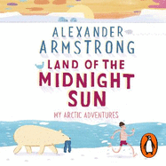 Land of the Midnight Sun: My Arctic Adventures