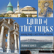 Land of the Turks: Journeying Through a Land of History and Hospitality