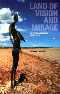 Land of Vision and Mirage: Western Australia Since 1826 - Bolton, Geoffrey