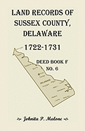 Land Records of Sussex County, Delaware, 1722-1731: Deed Book F No. 6