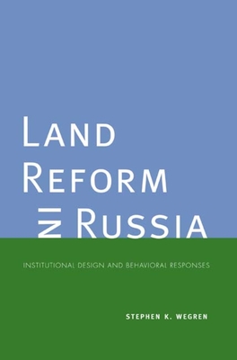 Land Reform in Russia: Institutional Design and Behavioral Responses - Wegren, Stephen K, Professor