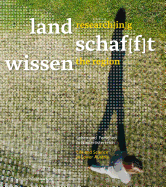 Land Schaf[f]t Wissen / Research[in]g the Region: Leben Und Forschen in Niederosterreich / Life and Science in Lower Austria