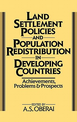 Land Settlement Policies and Population Redistribution in Developing Countries: Achievements, Problems and Prospects - Oberai, A S