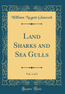 Land Sharks and Sea Gulls, Vol. 1 of 2 (Classic Reprint)