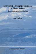 Land Surface -- Atmosphere Interactions for Climate Modeling: Observations, Models and Analysis