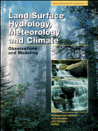 Land Surface Hydrology, Meteorology, and Climate: Observations and Modeling